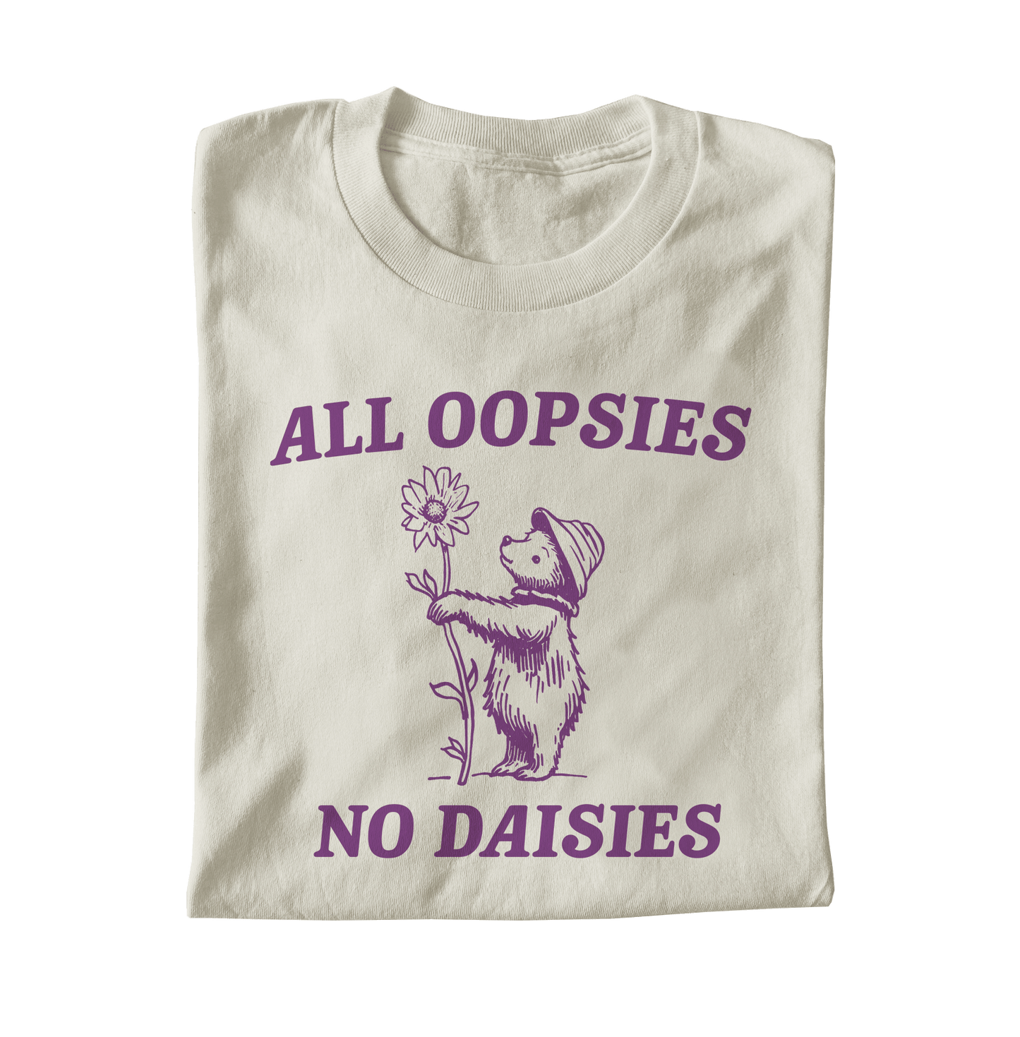 ALL OOPSIES NO DAISIES